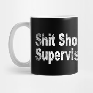 SHIT SHOW SUPERVISOR Mug